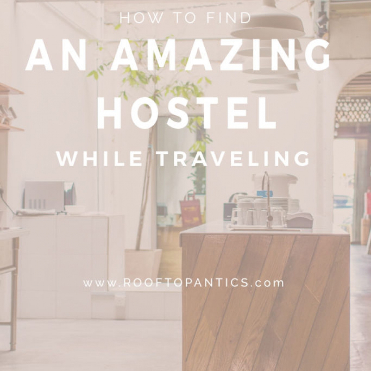 How to Find an Amazing Hostel while Traveling